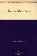 The Golden Asse - Lucius Apuleius, William Adlington