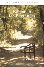 Kabbalah for Beginners: A Beginner's Guide to the Hidden Wisdom - Michael Laitman