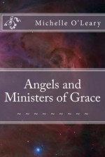 Angels And Ministers Of Grace - Michelle O'Leary