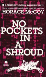 No Pockets in a Shroud - Horace McCoy