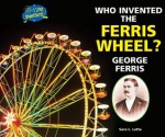 Who Invented the Ferris Wheel? George Ferris (I Like Inventors!) - Sara L. Latta