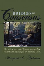 Bridges to Consensus: In Congregations - Margaret E. Anderson