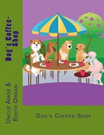 Dog's Coffee-Shop: Children book(Beginner reader fiction eBook) animals books (Preschool picture book ages 3-10)Short story(kid's animals collection): ... reader books bedtime stories collection. - Edith Ordan, Uncle Amos, Malgorzata Godzuik