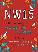 NW15: The Anthology of New Writing Volume 15 - Bernardine Evaristo, Charles Lambert, Bernardine Evaristo