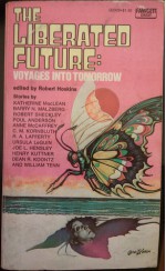 The Liberated Future: Voyages Into Tomorrow - Anne McCaffrey, Ursula K. Le Guin, William Tenn, R.A. Lafferty, Barry N. Malzberg, Robert Sheckley, Poul Anderson, C.M. Kornbluth, Robert Hoskins, Joe L. Hensley, Katherine Anne MacLean, Henry Kuttner, Dean Koontz