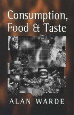 Consumption, Food and Taste - Alan Warde