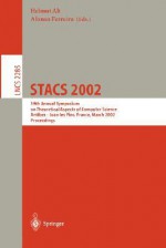 Stacs 2002: 19th Annual Symposium on Theoretical Aspects of Computer Science, Antibes - Juan Les Pins, France, March 14-16, 2002, Proceedings - Holger Ingmar Meinhardt, Afonso Ferreira