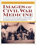 Images of Civil War Medicine: A Photographic History - Gordon E. Dammann, Alfred Jay Bollet