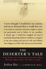 The Deserter's Tale: The Story of an Ordinary Soldier Who Walked Away from the War in Iraq - Joshua Key, Lawrence Hill