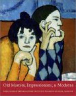 Old Masters, Impressionists, and Moderns: French Masterworks from the State Pushkin Museum, Moscow - Irina Antonova, Charlotte Eyerman, Eugenya Georgievskaya, Elena Sharnova