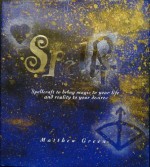 Spells: Spellcraft to Bring Magic to Your Life and Reality to Your Desires - Matthew Green, Joanna Davies, Sue Ninham