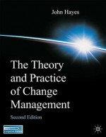 The Theory and Practice of Change Management - John Hayes