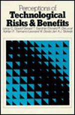 Perceptions Of Technological Risks And Benefits / Leroy C. Gould... [Et Al.] - Leroy C. Gould, Gerald T. Gardner