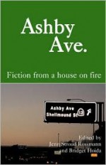 Ashby Ave.: Fiction from a House on Fire - Jenn Stroud Rossmann