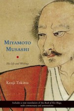 Miyamoto Musashi: His Life and Writings - Kenji Tokitsu