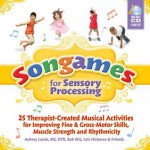 Songames for Sensory Processing: 25 Therapist Created Musical Activities for Improving Fine and Gross Motor Skills, Muscle Strength, and Rhythmicity - Bob Wiz, Aubrey Lande