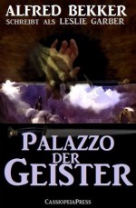 Palazzo der Geister (Unheimlicher Roman/Romantic Thriller) (German Edition) - Alfred Bekker, Leslie Garber, Steve Mayer