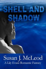 Shell And Shadow: A Lily Evans Romantic Fantasy (Lily Evans Mysteries) - Susan J. McLeod, Angel Editing, Wendy Potocki