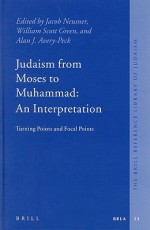 Judaism from Moses to Muhammad: An Interpretation: Turning Points and Focal Points - Jacob Neusner, Alan J. Avery-Peck, William Scott Green