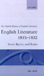 English Literature 1815-1832: Scott, Byron, and Keats - Ian Jack