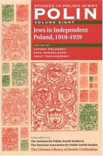 Polin: Studies in Polish Jewry, Volume 8: Jews in Independent Poland, 1918-1939 - Antony Polonsky, Ezra Mendelsohn, Jerzy Tomaszewski