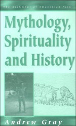 Mythology, Spirituality and History (Arakmbut of Amazonian Peru Series) - Andrew Gray