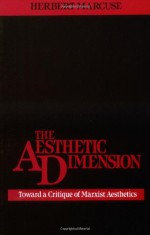 The Aesthetic Dimension: Toward a Critique of Marxist Aesthetics - Herbert Marcuse