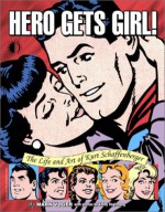 Hero Gets Girl!: The Life & Art of Kurt Schaffenberger - Mark Voger, Kurt Schaffenberger