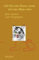 Ich bin eine Katze, wenn ich eine Maus sehe: Jane Austen zum Vergnügen - Christian Grawe, Ursula Grawe, Jane Austen