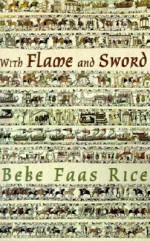 With Flame and Sword - Bebe Faas Rice