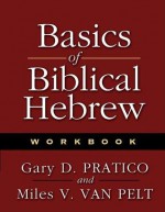 Basics Of Biblical Hebrew: Workbook - Gary D. Pratico, Miles V. Van Pelt