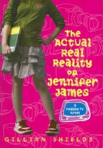 The Actual Real Reality of Jennifer James - Gillian Shields