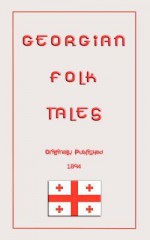 Georgian Folk Tales (Myths, Legend And Folk Tales From Around The World) - Marjory Wardrop, John Halsted