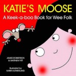 Katie's Moose: A Keek A Boo Book For Wee Folk (Itchy Coo) - Matthew Fitt, James Robertson