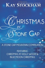 Christmas in Stone Gap: Featuring Blue Moon Christmas & Christmas at Holly Wood - Kay Stockham