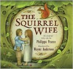 The Squirrel Wife - Philippa Pearce, Wayne Anderson