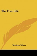 The Free Life - Woodrow Wilson