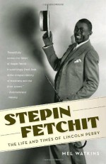 Stepin Fetchit: The Life & Times of Lincoln Perry - Mel Watkins