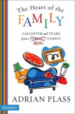 The Heart of the Family: Laughter and Tears from a Real Family - Adrian Plass