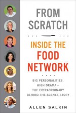 From Scratch: Inside the Food Network - Allen Salkin