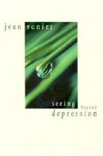 Seeing Beyond Depression - Jean Vanier