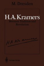 H.A. Kramers Between Tradition and Revolution - Max Dresden