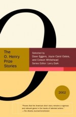 Selected Stories from the O. Henry Prize Stories 2002 - Larry Dark, Dave Eggers, Joyce Carol Oates, Colson Whitehead