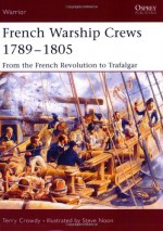 French Warship Crews 1789-1805: From the French Revolution to Trafalgar - Terry Crowdy