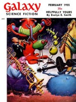 Stories From Galaxy Science Fiction Magazine, February 1955 - Evelyn E. Smith, MICHAEL CATHAL, Frederik Pohl, William Morrison, Bascom Jones Jr.