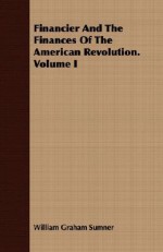 Financier & the Finances of the American Revolution, Set - William Graham Sumner