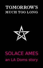 Tomorrow's Much Too Long - Solace Ames