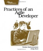 Practices of an Agile Developer: Working in the Real World (Pragmatic Bookshelf) - Venkat Subramaniam, Andy Hunt