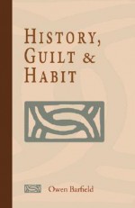 History, Guilt and Habit - Owen Barfield