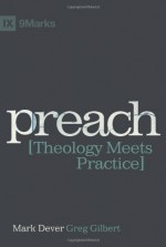 Preach: Theology Meets Practice - Mark Dever, Greg Gilbert